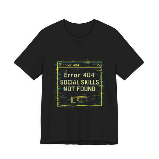 Error 404 Social Skills Unisex Tee, Funny Graphic T-Shirt, Casual Wear, Gift for Introverts, Humor Shirt