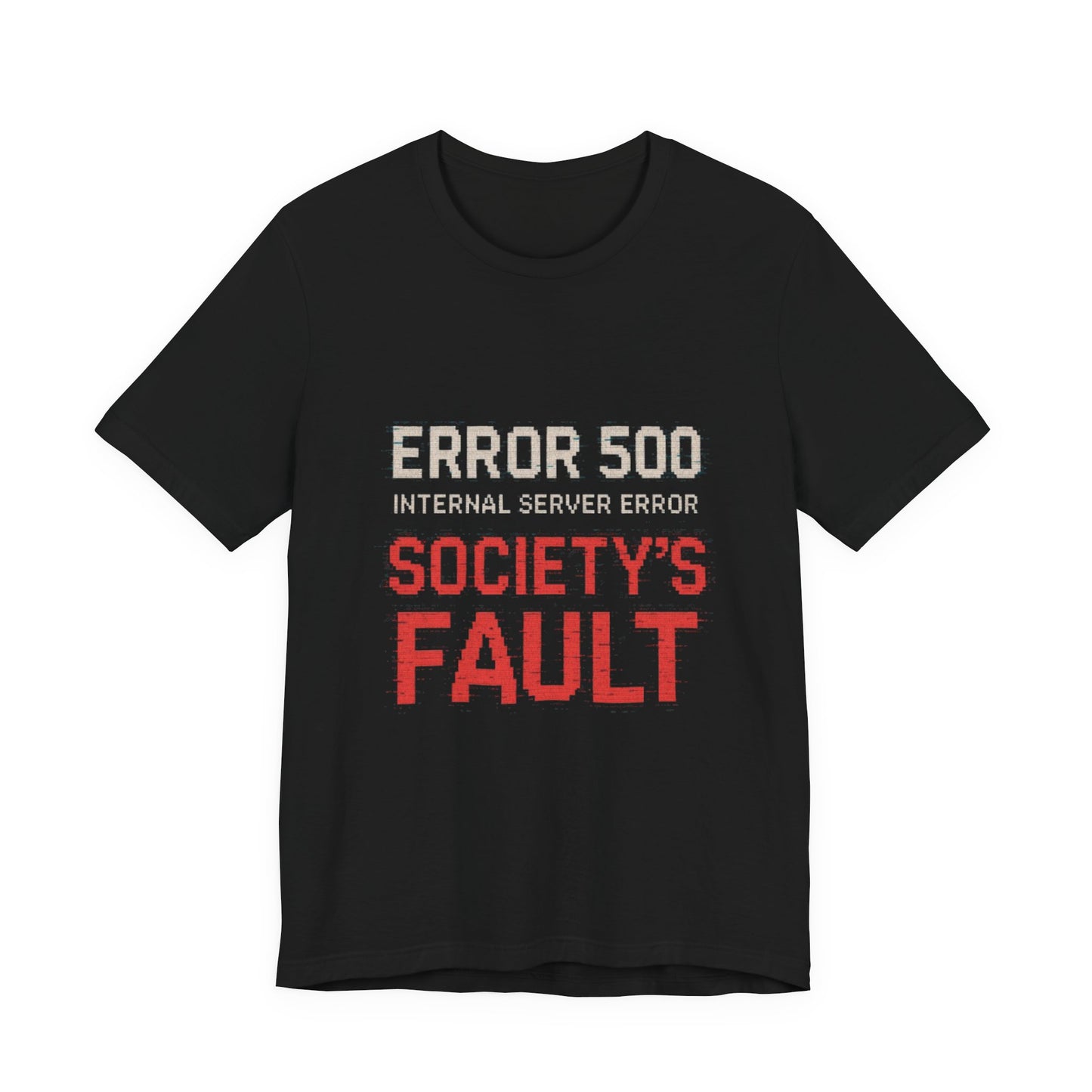 Short Sleeve Tee - Error 500 Society's Fault Tech Reference T-Shirt