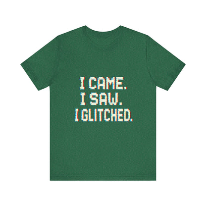 Glitch Pixel Unisex Tee - 'I Came I Saw I Glitched'