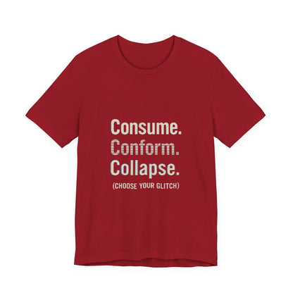 Consume. Conform. Collapse. Graphic Tee for Free Thinkers, Cool Summer Apparel, Unique Gift for Rebels, Casual Streetwear, Social Commentary Shirt