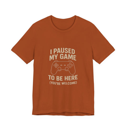 Game Pause (You're Welcome) Unisex Tee | Gamer Gift | Casual T-Shirt | Video Game Apparel | Funny Gaming Shirt