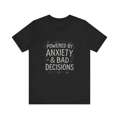 Graphic Tee Powered by Anxiety and Bad Decisions - Unisex Jersey