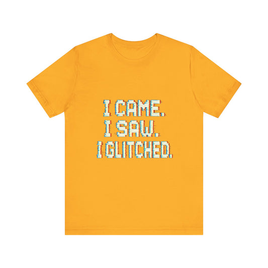 Glitch Pixel Unisex Tee - 'I Came I Saw I Glitched'