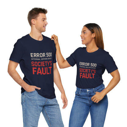 Short Sleeve Tee - Error 500 Society's Fault Tech Reference T-Shirt