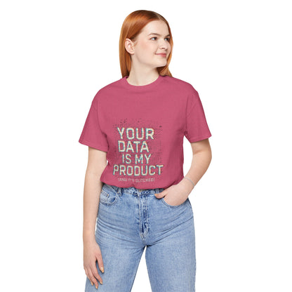 Your Data Is My Product (Glitched) Tee, Funny T-Shirt, Tech Lover Gift, Geeky Apparel, Unisex Jersey Shirt, Quirky Casual Wear