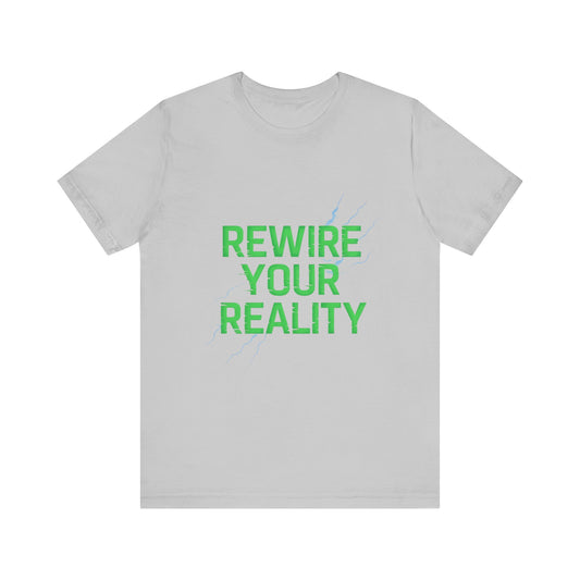 Rewire Your Reality Tee, Motivational T-Shirt, Inspirational Short Sleeve Top, Unisex Casual Wear, Perfect Gift for Dreamers