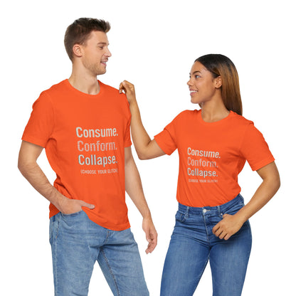 Consume. Conform. Collapse. Graphic Tee for Free Thinkers, Cool Summer Apparel, Unique Gift for Rebels, Casual Streetwear, Social Commentary Shirt