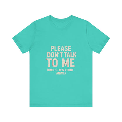 Anime Lover Tee - Please Don't Talk To Me (Unless it's about Anime)