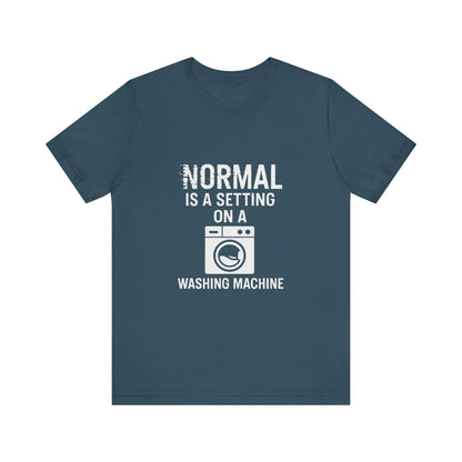 Sarcastic Tee - Normal is a Setting on a Washing Machine