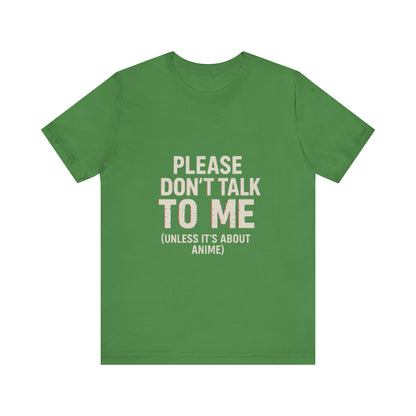 Anime Lover Tee - Please Don't Talk To Me (Unless it's about Anime)