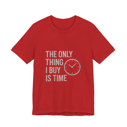 Philosophical Minimalist Tee - The Only Thing I Buy Is Time