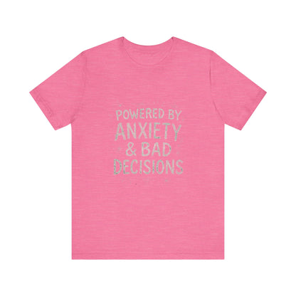 Graphic Tee Powered by Anxiety and Bad Decisions - Unisex Jersey