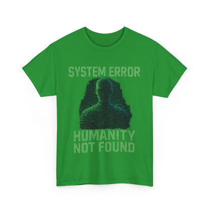 System Error: Humanity Not Found Unisex T-Shirt | Perfect for Tech Lovers, Casual Days, Gift for Geeks, Unique Graphic Tee, Everyday Wear