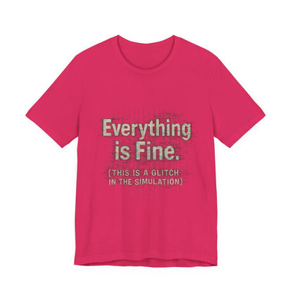 Everything is Fine (Simulation Glitch) Glitch Tee, Unisex Short Sleeve Shirt, Casual Wear, Fun Gift, Summer Outfit, Festival Attire