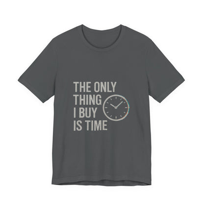 Philosophical Minimalist Tee - The Only Thing I Buy Is Time
