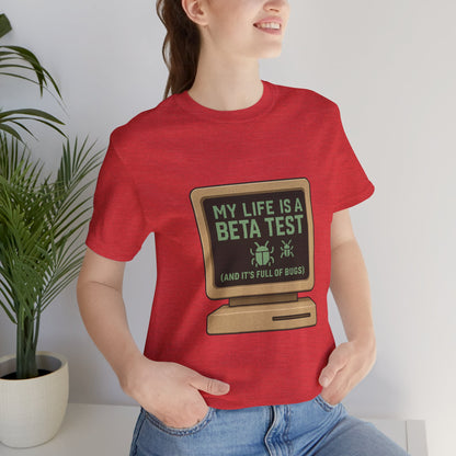 Unisex Tee - Life Beta Test Glitch Computer Screen Bug Design