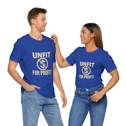 Unisex Tee - 'Unfit for Profit' Anti-Corporate Statement