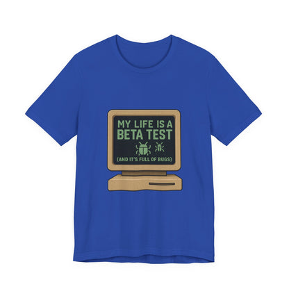 Unisex Tee - Life Beta Test Glitch Computer Screen Bug Design