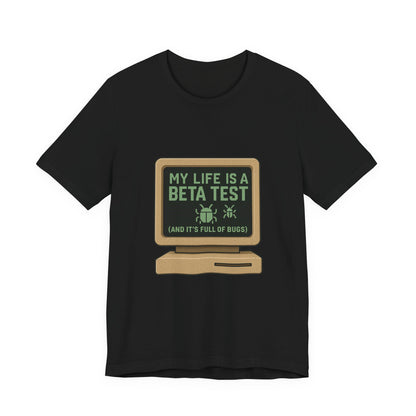 Unisex Tee - Life Beta Test Glitch Computer Screen Bug Design