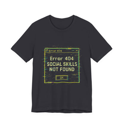 Error 404 Social Skills Unisex Tee, Funny Graphic T-Shirt, Casual Wear, Gift for Introverts, Humor Shirt