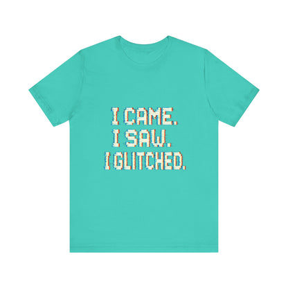 Glitch Pixel Unisex Tee - 'I Came I Saw I Glitched'