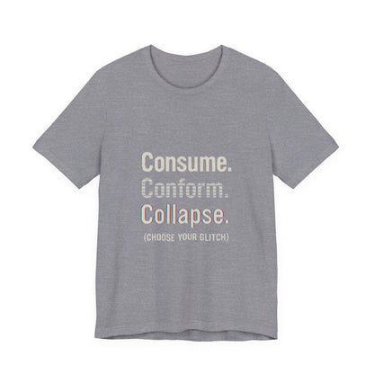 Consume. Conform. Collapse. Graphic Tee for Free Thinkers, Cool Summer Apparel, Unique Gift for Rebels, Casual Streetwear, Social Commentary Shirt