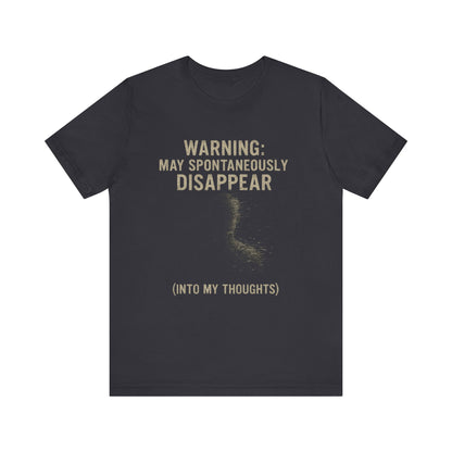Spontaneous Disappearance Warning Tee - Unisex Jersey Short Sleeve Tee, Warning Shirt, Casual Humor Gift, Thoughtfulness Tee, Fun Daywear