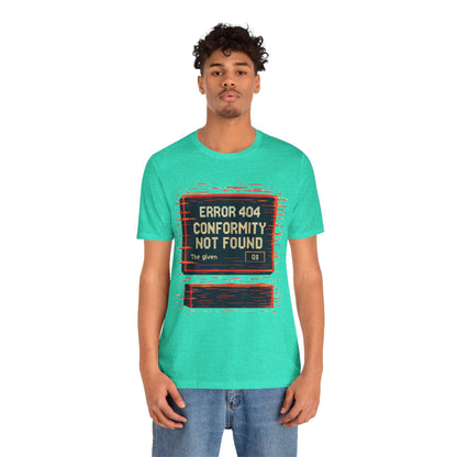ERROR 404 Conformity Not Found Unisex Tee, Trendy Graphic Shirt, Casual Wear, Gift for Techies, Humor T-Shirt