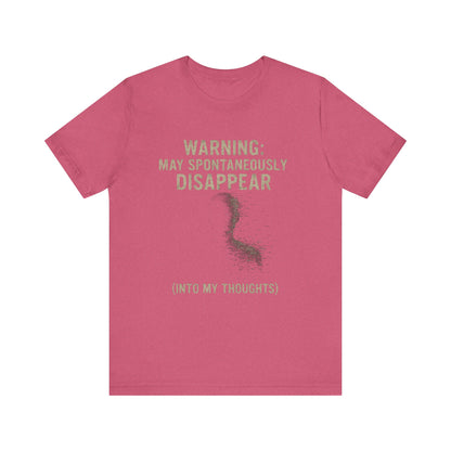 Spontaneous Disappearance Warning Tee - Unisex Jersey Short Sleeve Tee, Warning Shirt, Casual Humor Gift, Thoughtfulness Tee, Fun Daywear