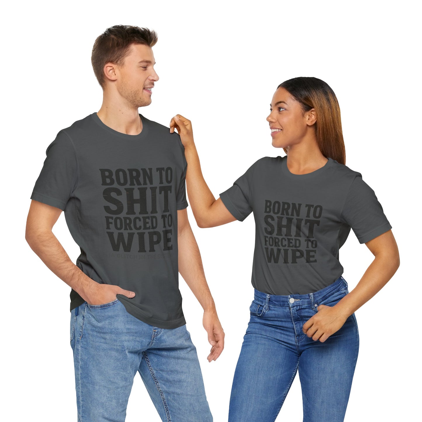 Jersey Tee Born to Shit Forced to Wipe Meme Shirt
