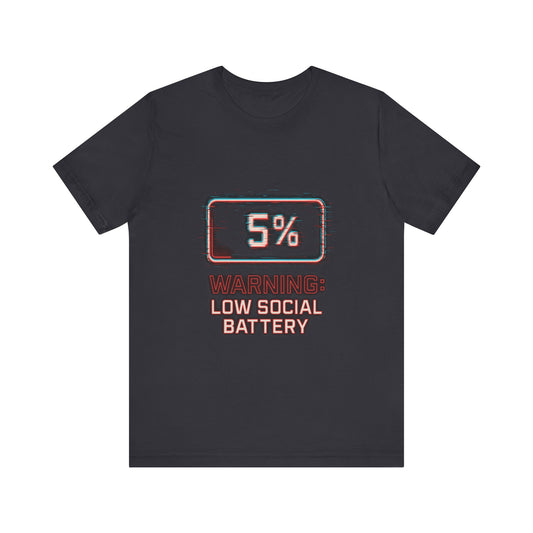 Unisex Tee - Warning: Low Social Battery Design