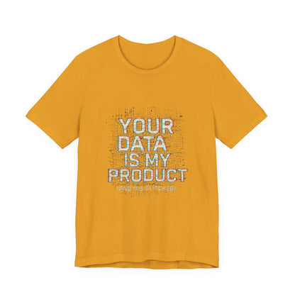 Your Data Is My Product (Glitched) Tee, Funny T-Shirt, Tech Lover Gift, Geeky Apparel, Unisex Jersey Shirt, Quirky Casual Wear