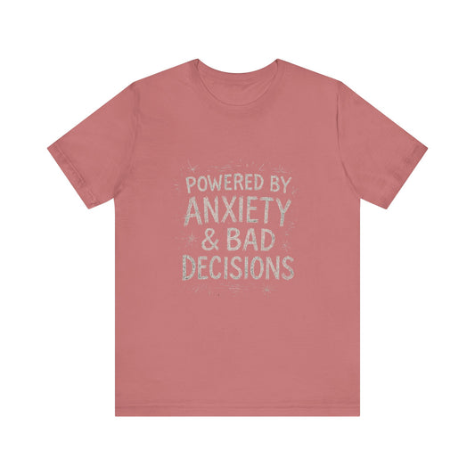 Graphic Tee Powered by Anxiety and Bad Decisions - Unisex Jersey