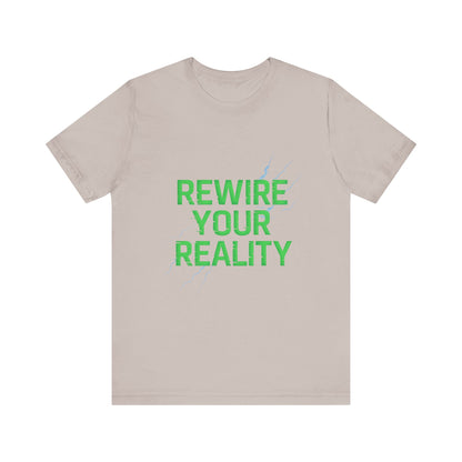 Rewire Your Reality Tee, Motivational T-Shirt, Inspirational Short Sleeve Top, Unisex Casual Wear, Perfect Gift for Dreamers