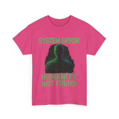 System Error: Humanity Not Found Unisex T-Shirt | Perfect for Tech Lovers, Casual Days, Gift for Geeks, Unique Graphic Tee, Everyday Wear
