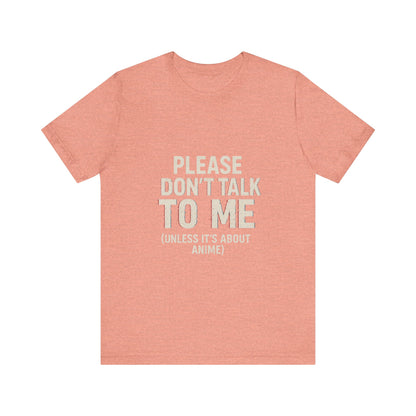Anime Lover Tee - Please Don't Talk To Me (Unless it's about Anime)