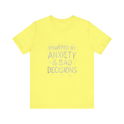 Graphic Tee Powered by Anxiety and Bad Decisions - Unisex Jersey