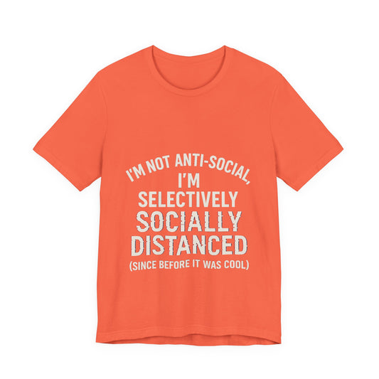Selectively Socially Distanced T-Shirt, Funny Tee, Casual Wear, Gift for Introverts, Quirky Fashion, Unique Conversation Starter