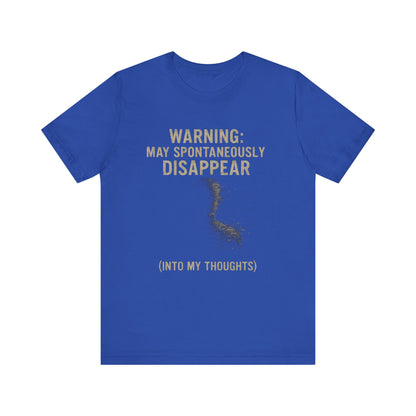 Spontaneous Disappearance Warning Tee - Unisex Jersey Short Sleeve Tee, Warning Shirt, Casual Humor Gift, Thoughtfulness Tee, Fun Daywear