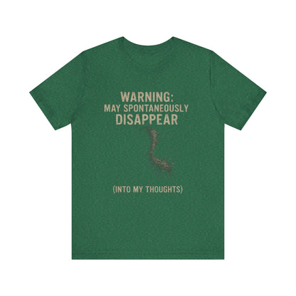 Spontaneous Disappearance Warning Tee - Unisex Jersey Short Sleeve Tee, Warning Shirt, Casual Humor Gift, Thoughtfulness Tee, Fun Daywear