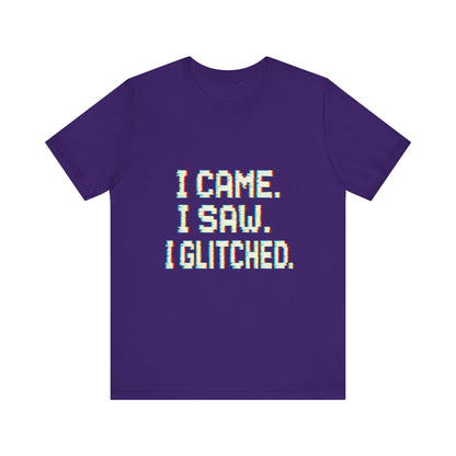 Glitch Pixel Unisex Tee - 'I Came I Saw I Glitched'