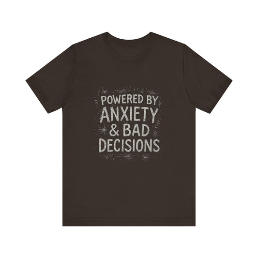 Graphic Tee Powered by Anxiety and Bad Decisions - Unisex Jersey