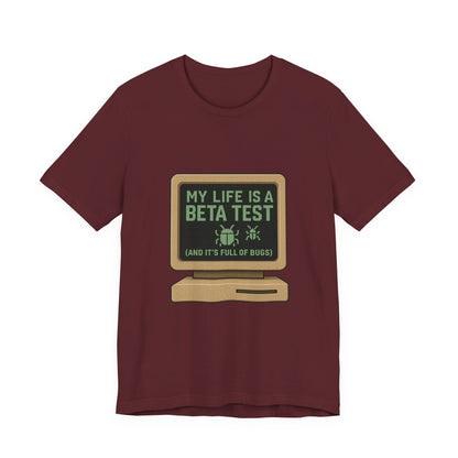 Unisex Tee - Life Beta Test Glitch Computer Screen Bug Design