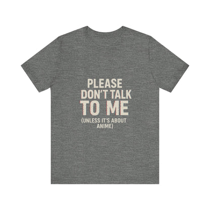 Anime Lover Tee - Please Don't Talk To Me (Unless it's about Anime)
