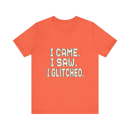 Glitch Pixel Unisex Tee - 'I Came I Saw I Glitched'