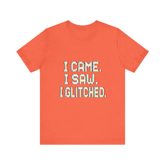Glitch Pixel Unisex Tee - 'I Came I Saw I Glitched'