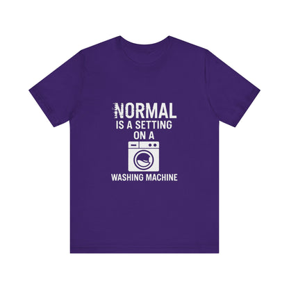 Sarcastic Tee - Normal is a Setting on a Washing Machine
