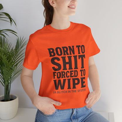 Jersey Tee Born to Shit Forced to Wipe Meme Shirt