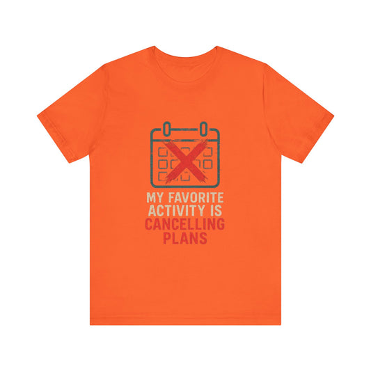 Graphic Tee - My Favorite Activity is Cancelling Plans - Homebody Shirt, Unisex T-Shirt.