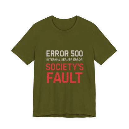 Short Sleeve Tee - Error 500 Society's Fault Tech Reference T-Shirt